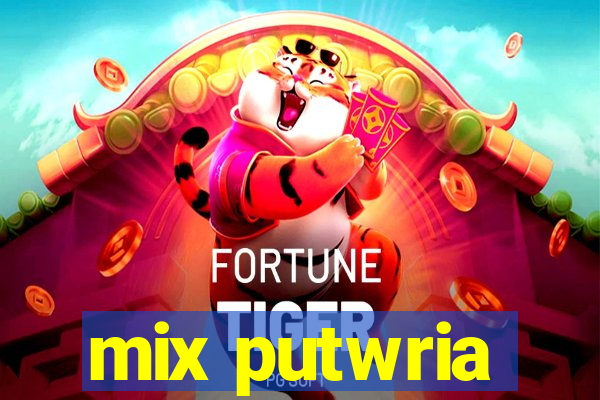 mix putwria